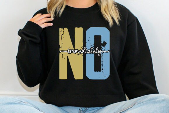 Immediately No, Quotes T-shirt Design: A Bold Graphic Asset